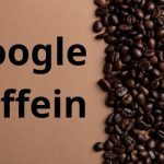 الگوریتم کافئین گوگل چیست؟